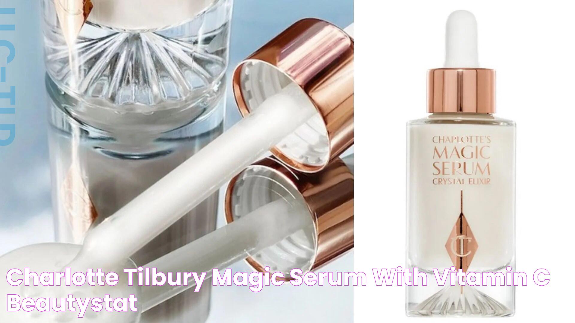 Navigating The Benefits Of Charlotte Tilbury Vitamin C Serum For Radiant Skin