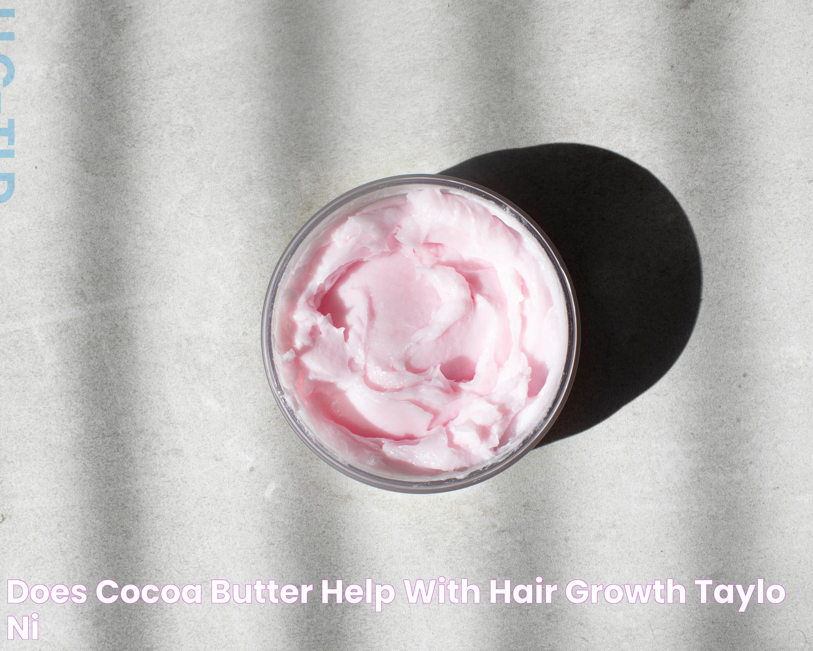 Does Cocoa Butter Help with Hair Growth? Tayloáni