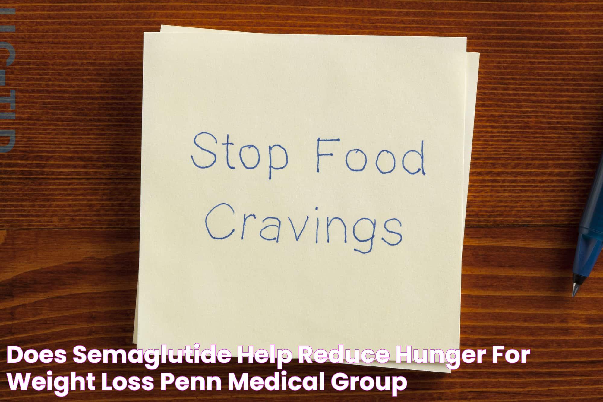 Does Semaglutide Help Reduce Hunger For Weight Loss? Penn Medical Group