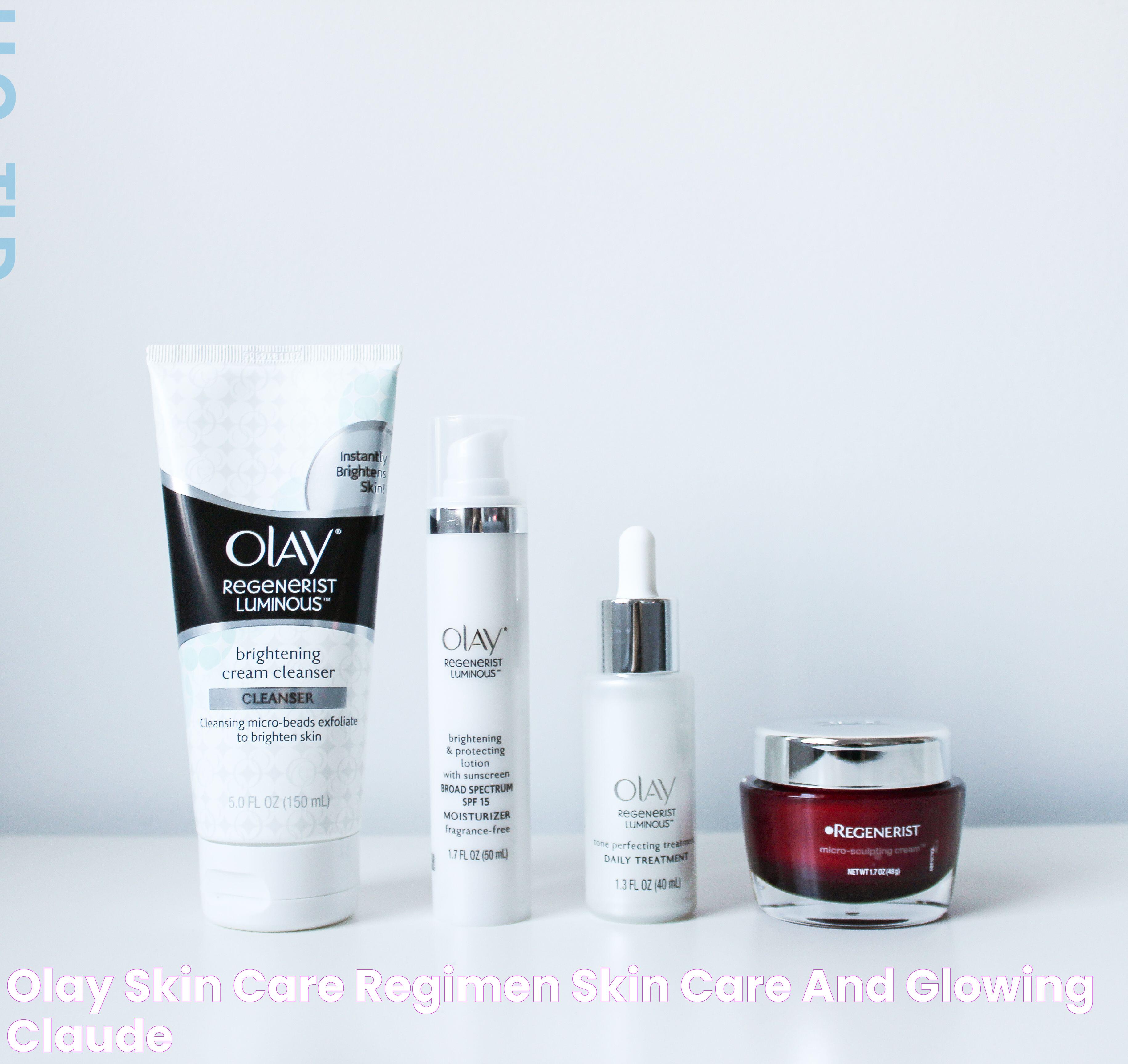 Olay Skin Care Regimen Skin care and Glowing Claude