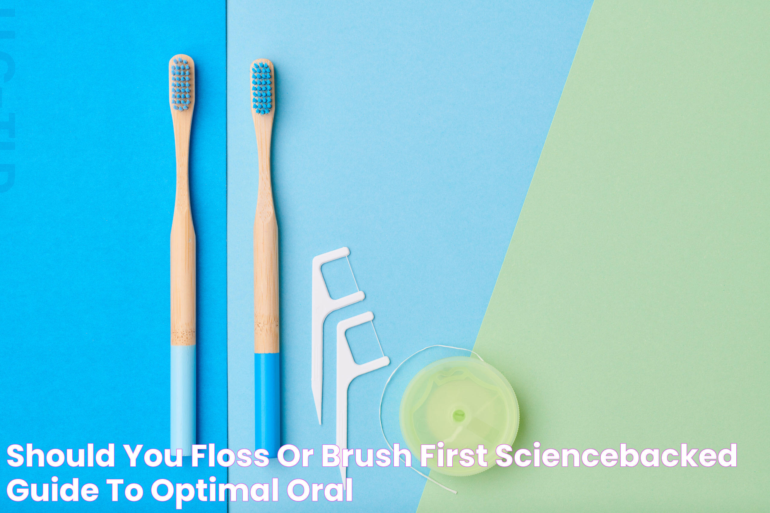 Should You Floss or Brush First? ScienceBacked Guide to Optimal Oral