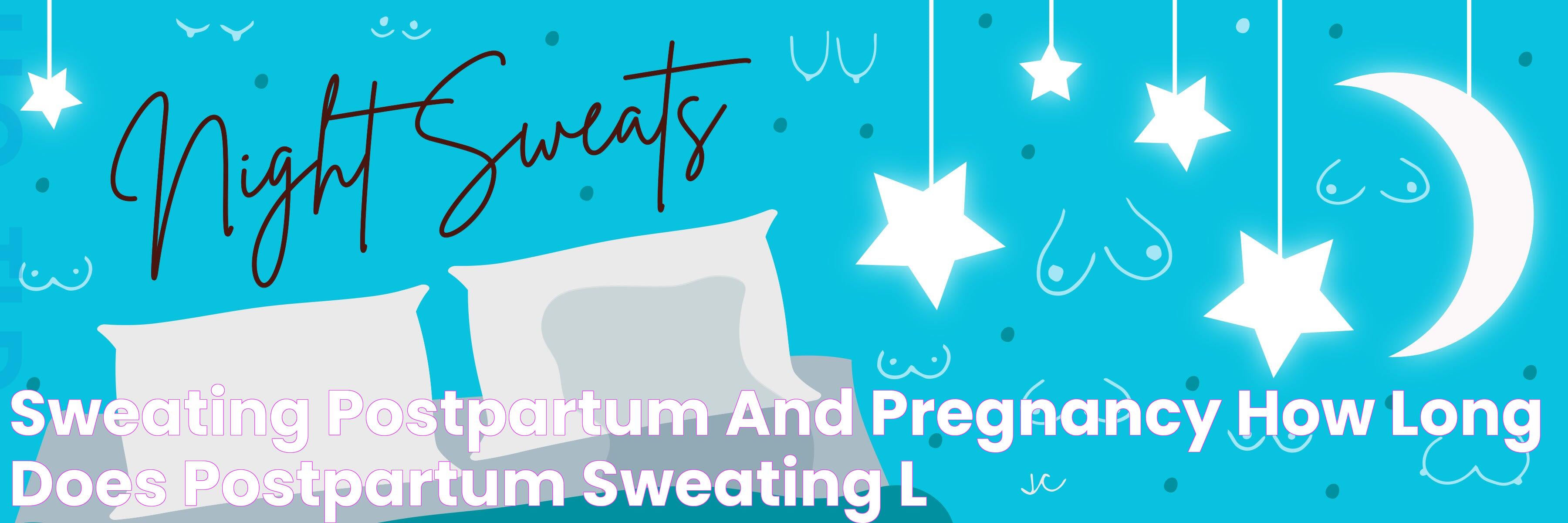 Sweating Postpartum and Pregnancy How Long Does Postpartum Sweating L