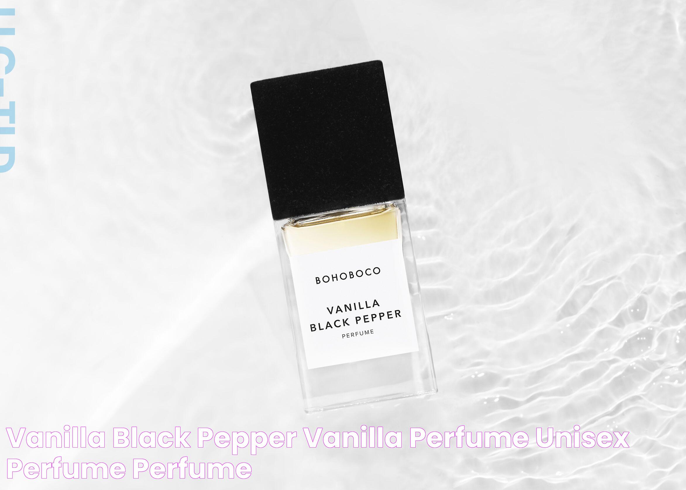 Vanilla Black Pepper Perfume: The Ultimate Guide To A Bold And Sensual Fragrance