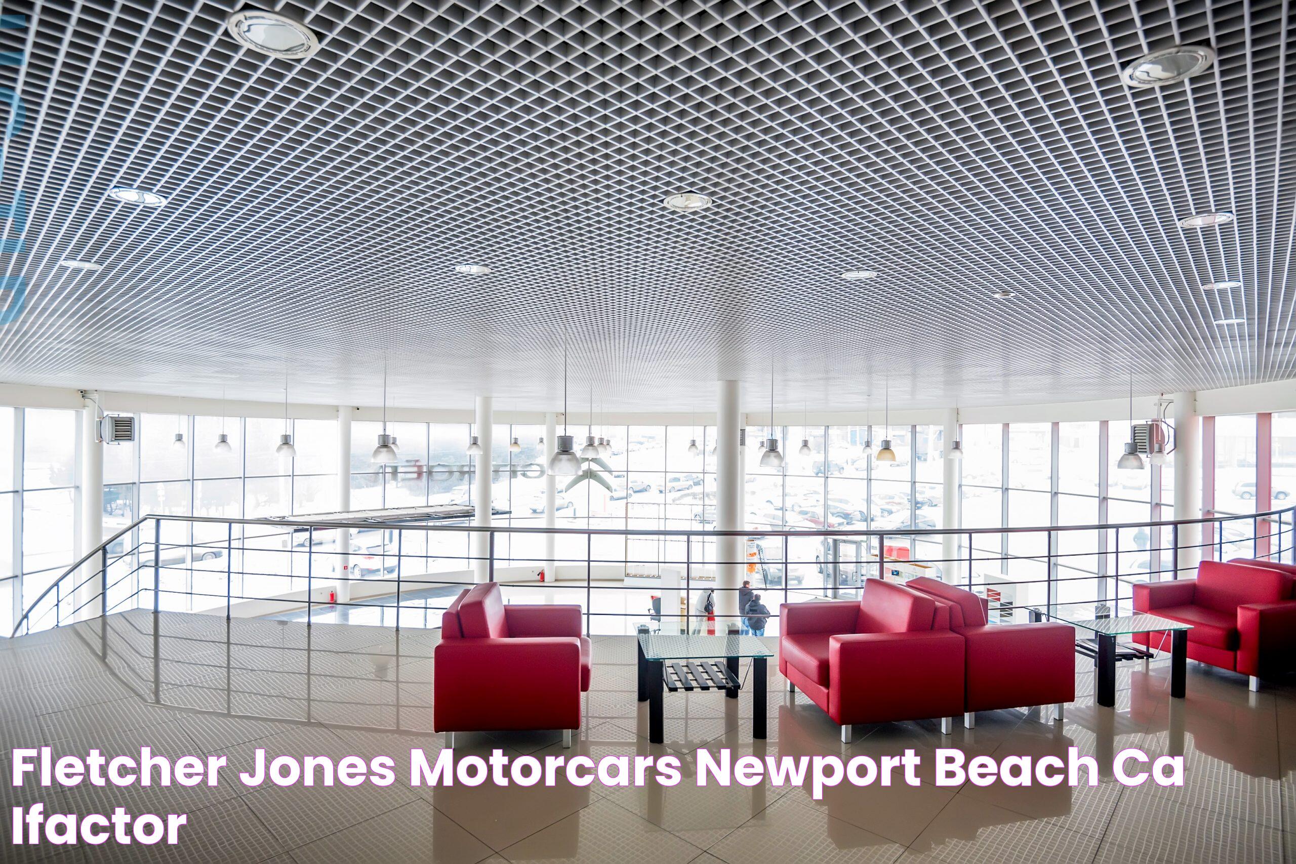 Fletcher Jones Newport Beach: Your Premier Destination For Luxury Automotive Excellence