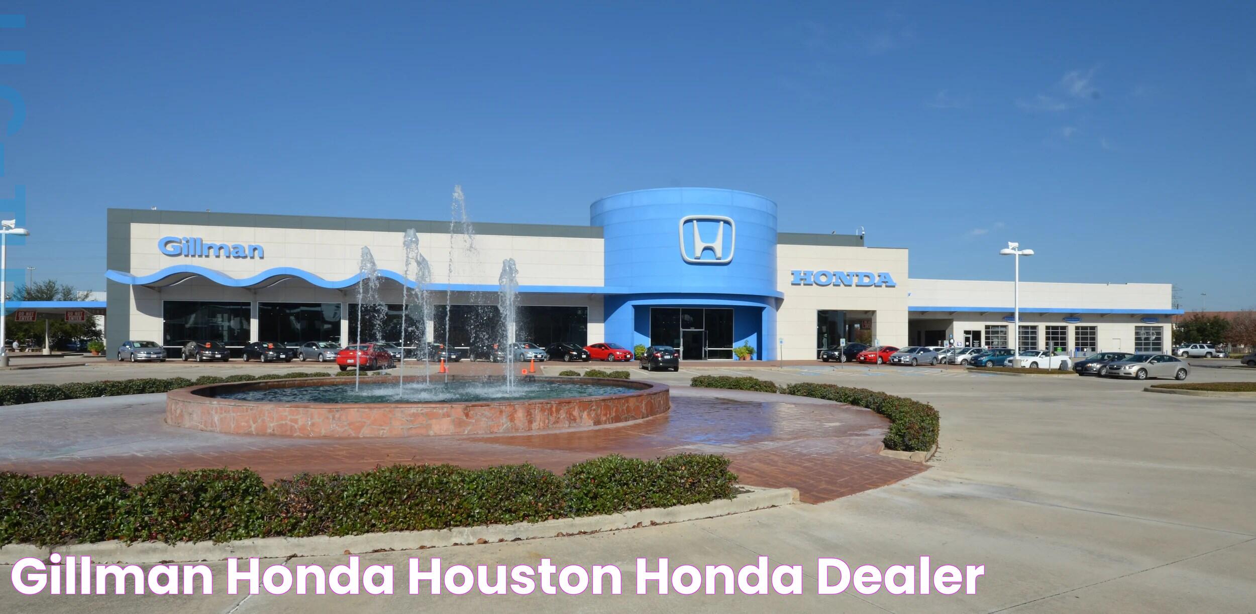 Why Choose Gillman Honda Houston For Your Next Vehicle?