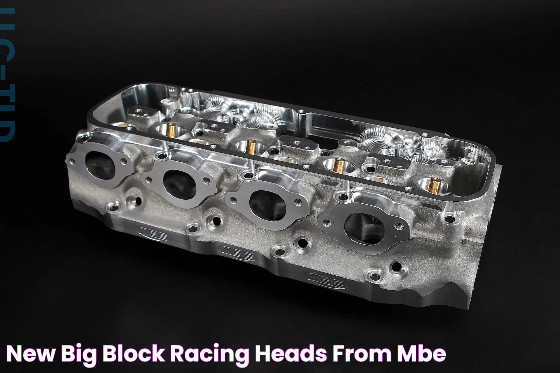 New Big Block Racing Heads from MBE