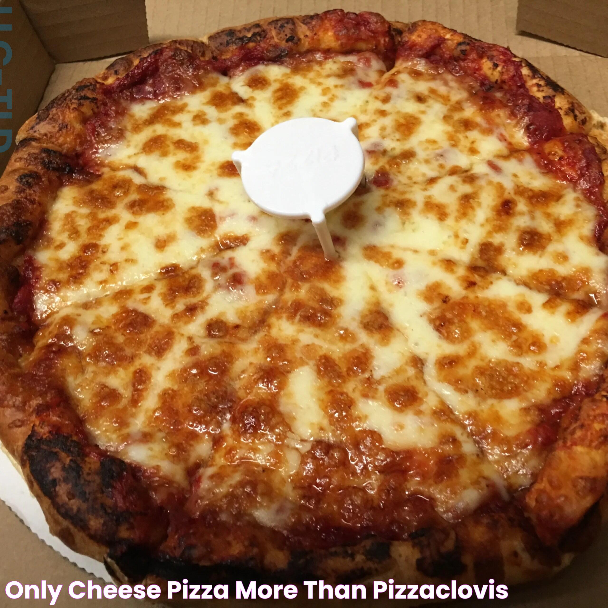 Only Cheese Pizza More Than PizzaClovis