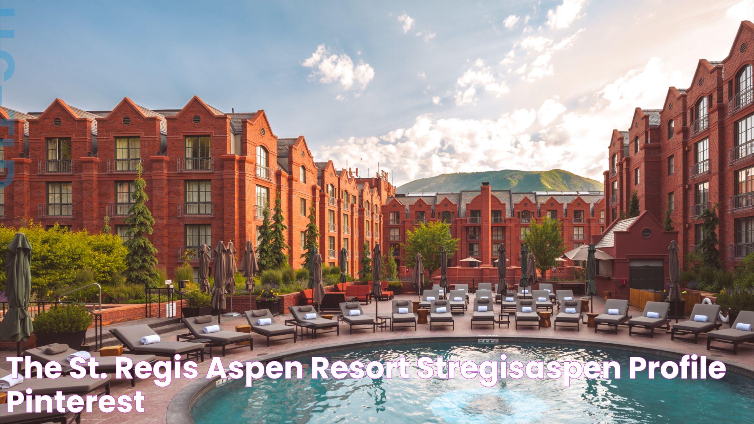 Luxury Redefined: Aspen St Regis Hotel Experience For Visitors