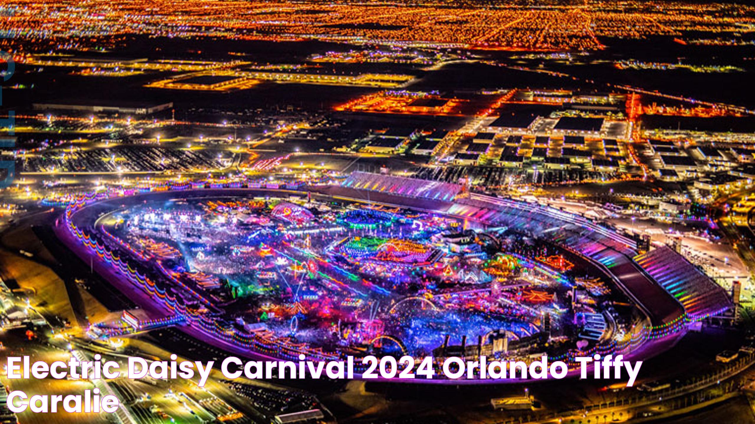 Electric Daisy Carnival 2024 Orlando Tiffy Caralie