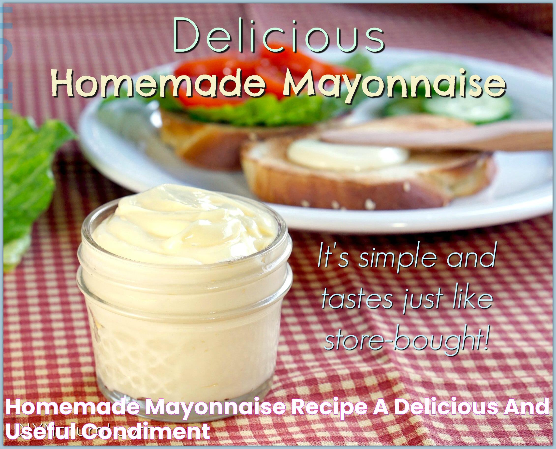 Homemade Mayonnaise Recipe A Delicious and Useful Condiment!