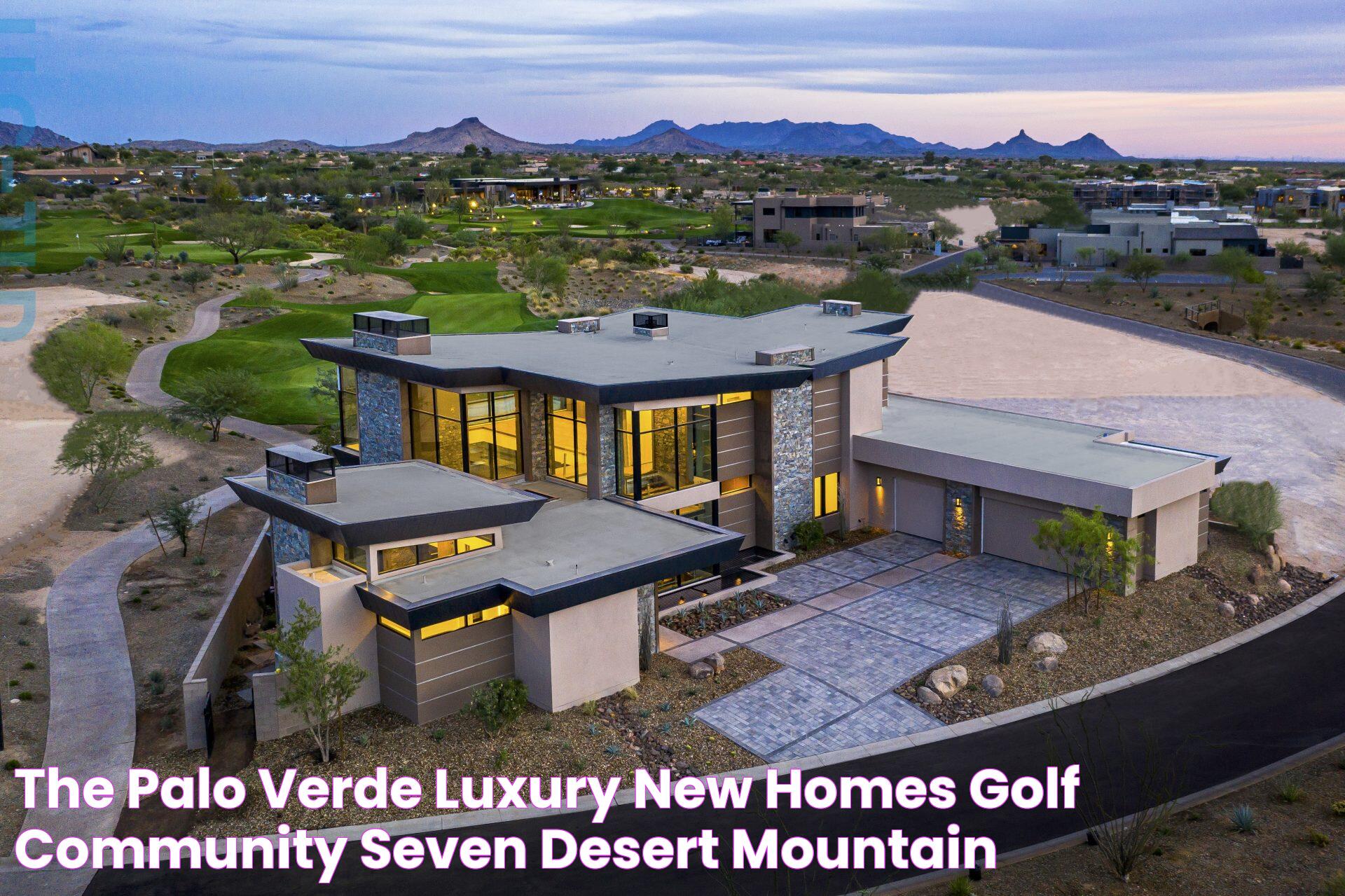 The Palo Verde Luxury New Homes & Golf Community Seven Desert Mountain