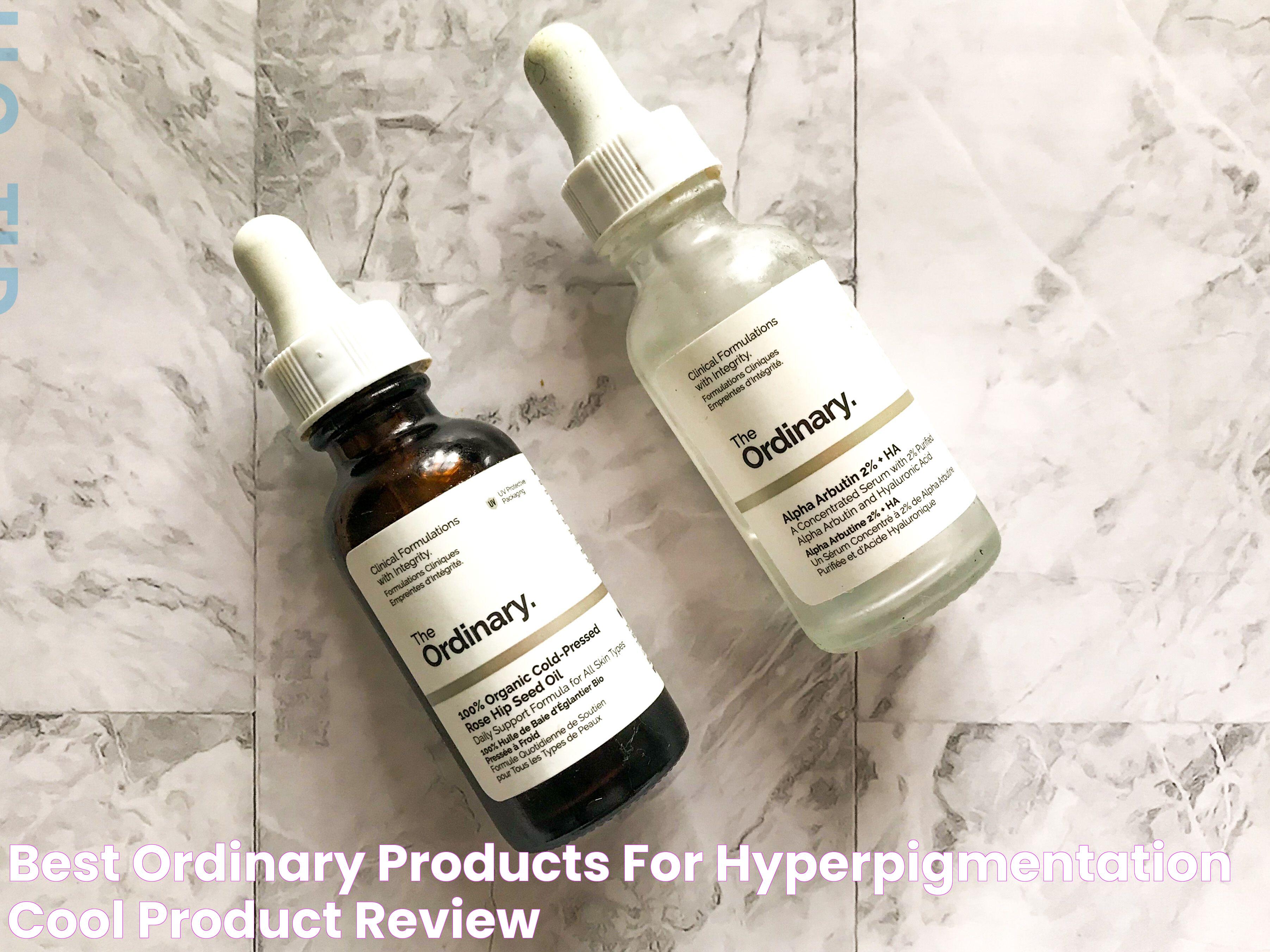 Best Ordinary Products For Hyperpigmentation Cool Product Review