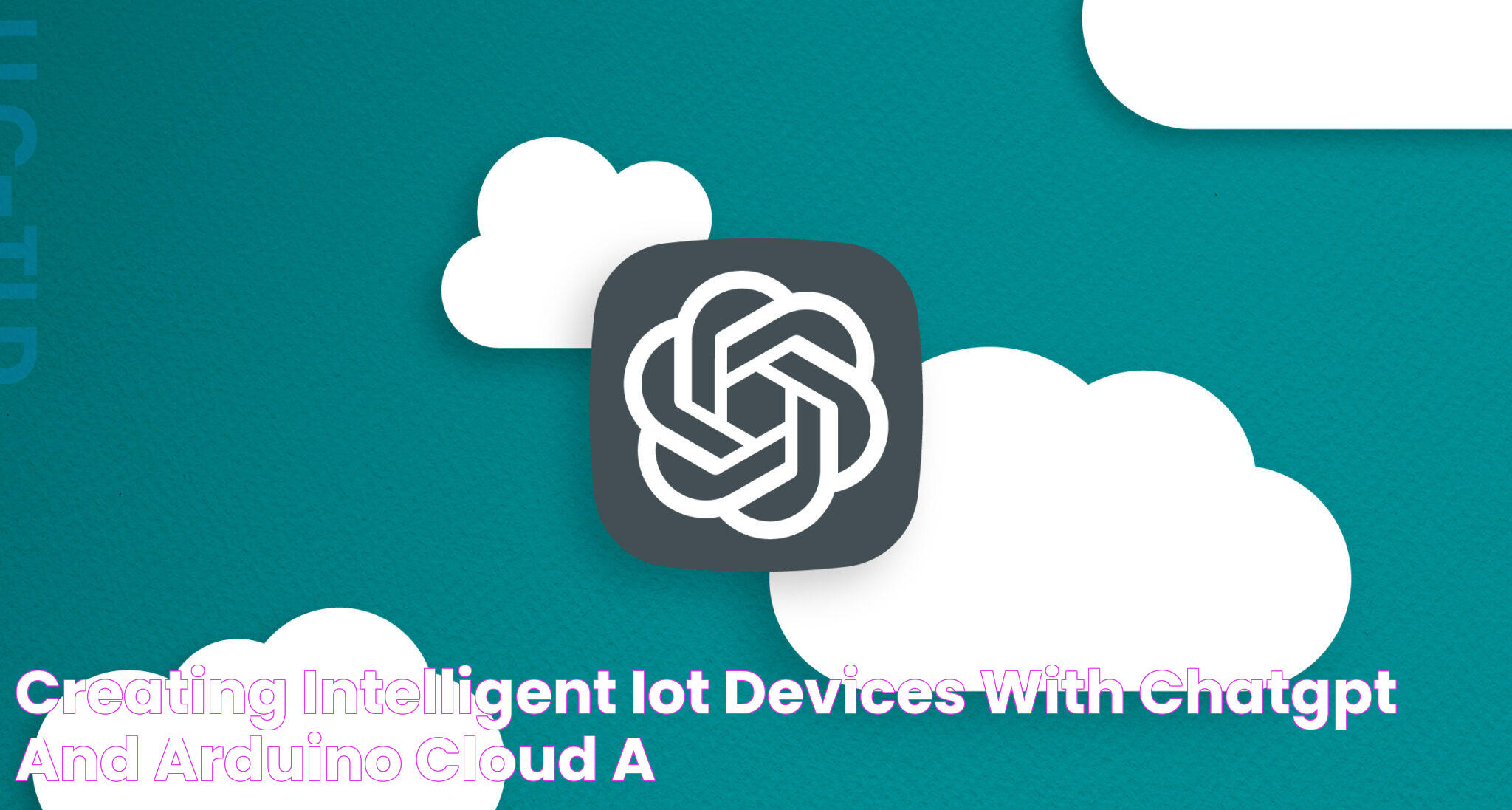 Creating intelligent IoT devices with ChatGPT and Arduino Cloud A