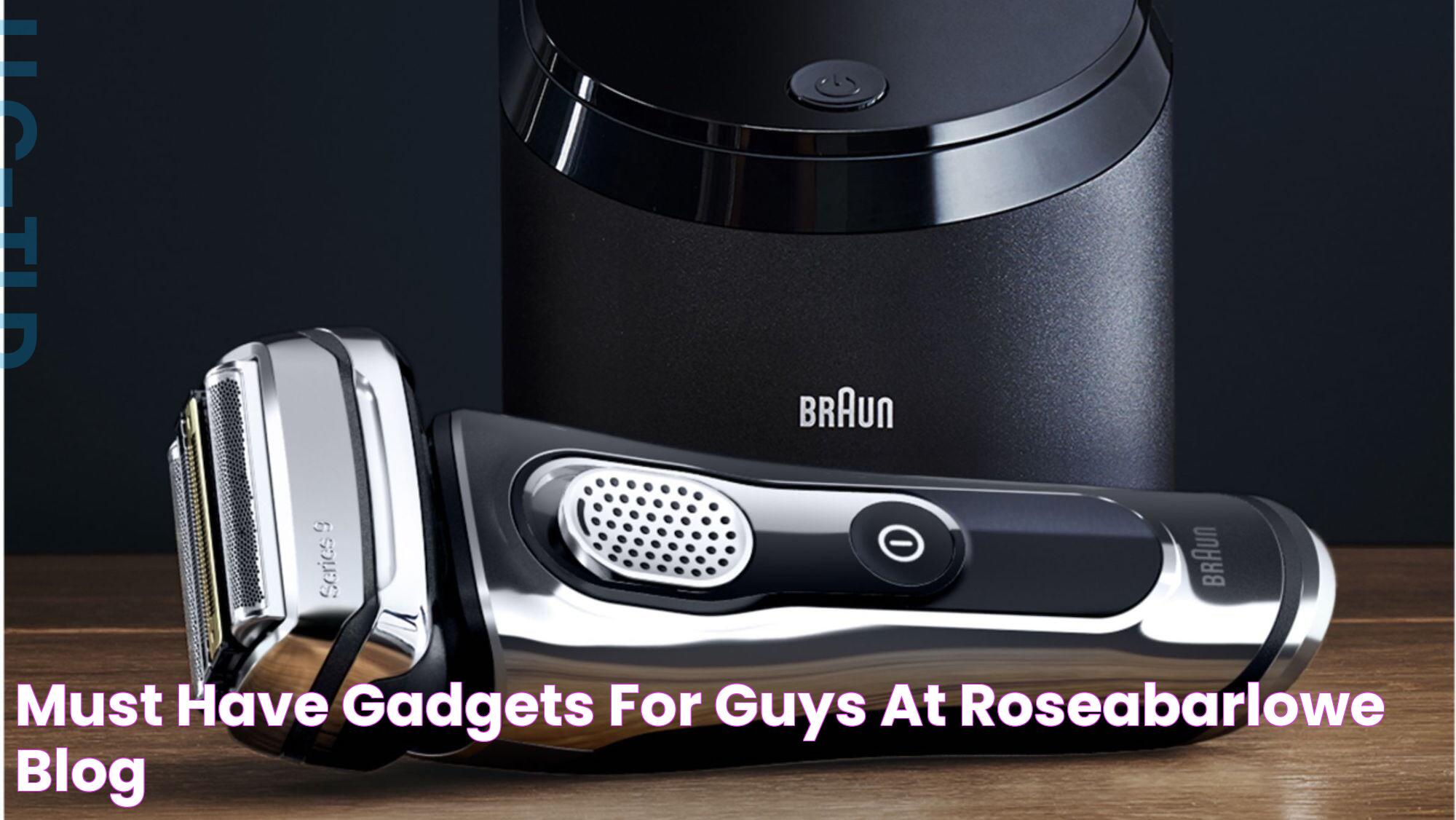 Must Have Gadgets For Guys at roseabarlowe blog