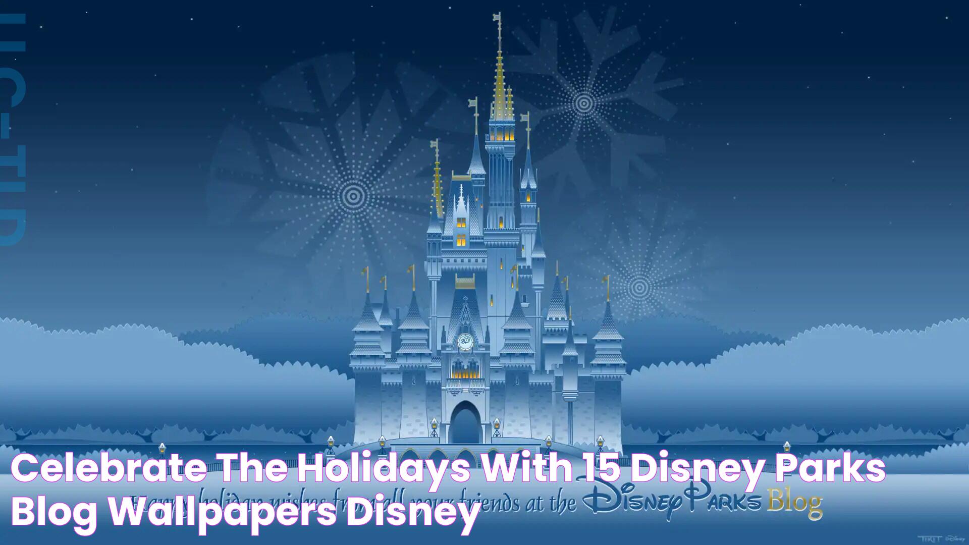 Celebrate The Holidays With 15 Disney Parks Blog Wallpapers Disney