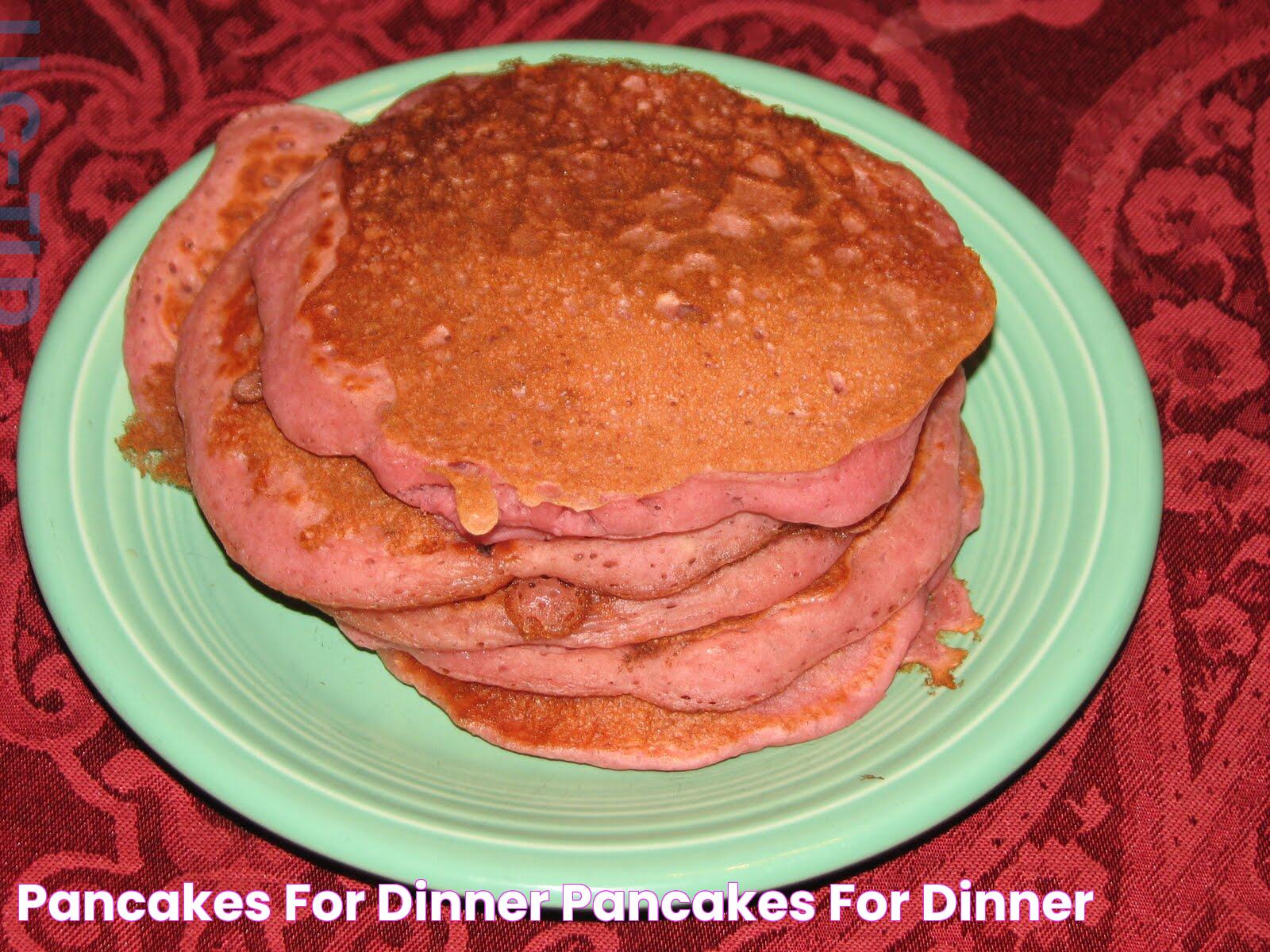 Delicious Pancakes For Dinner: A Culinary Delight Fostered For All