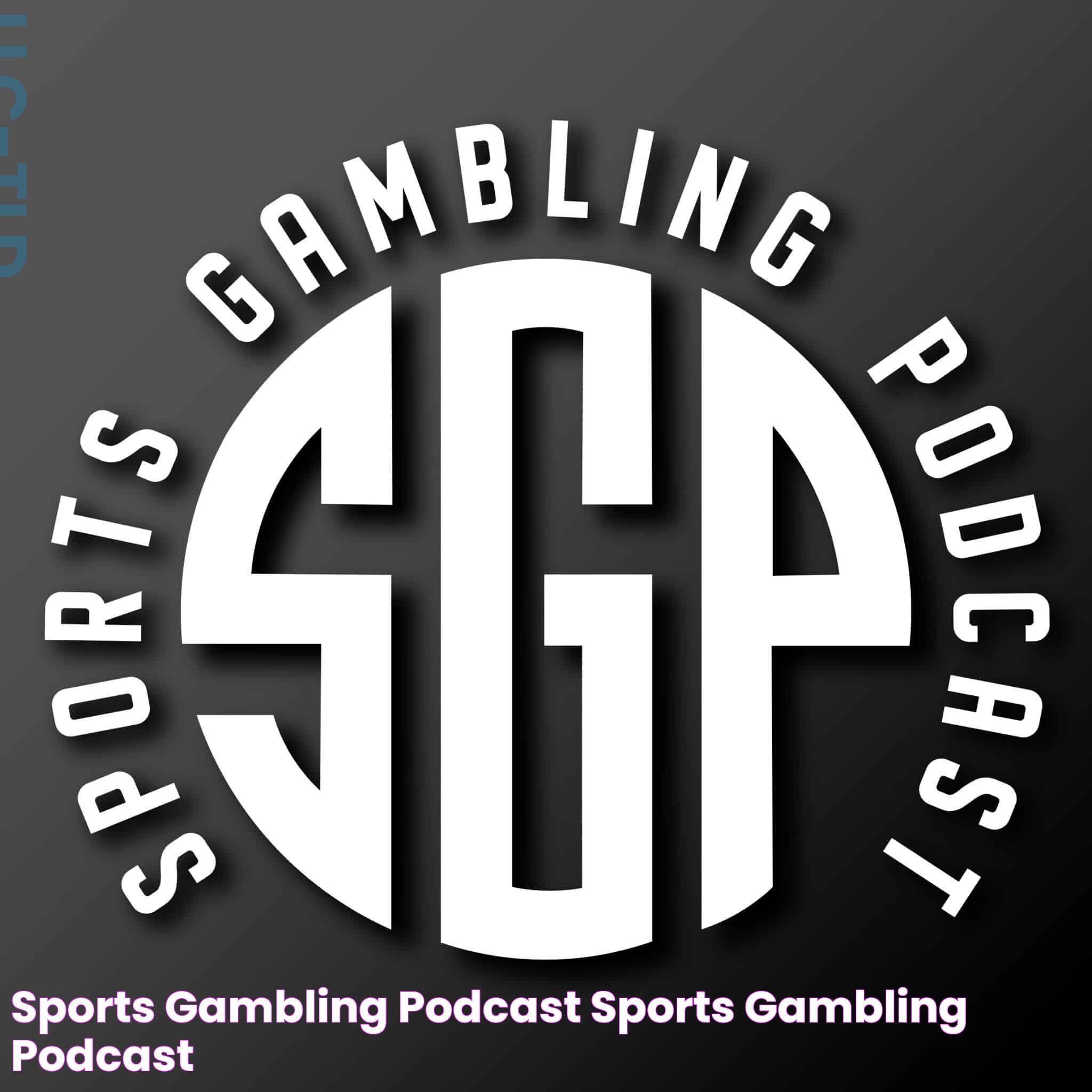 All You Need To Know About The Thrilling World Of Sports Gambling Podcast