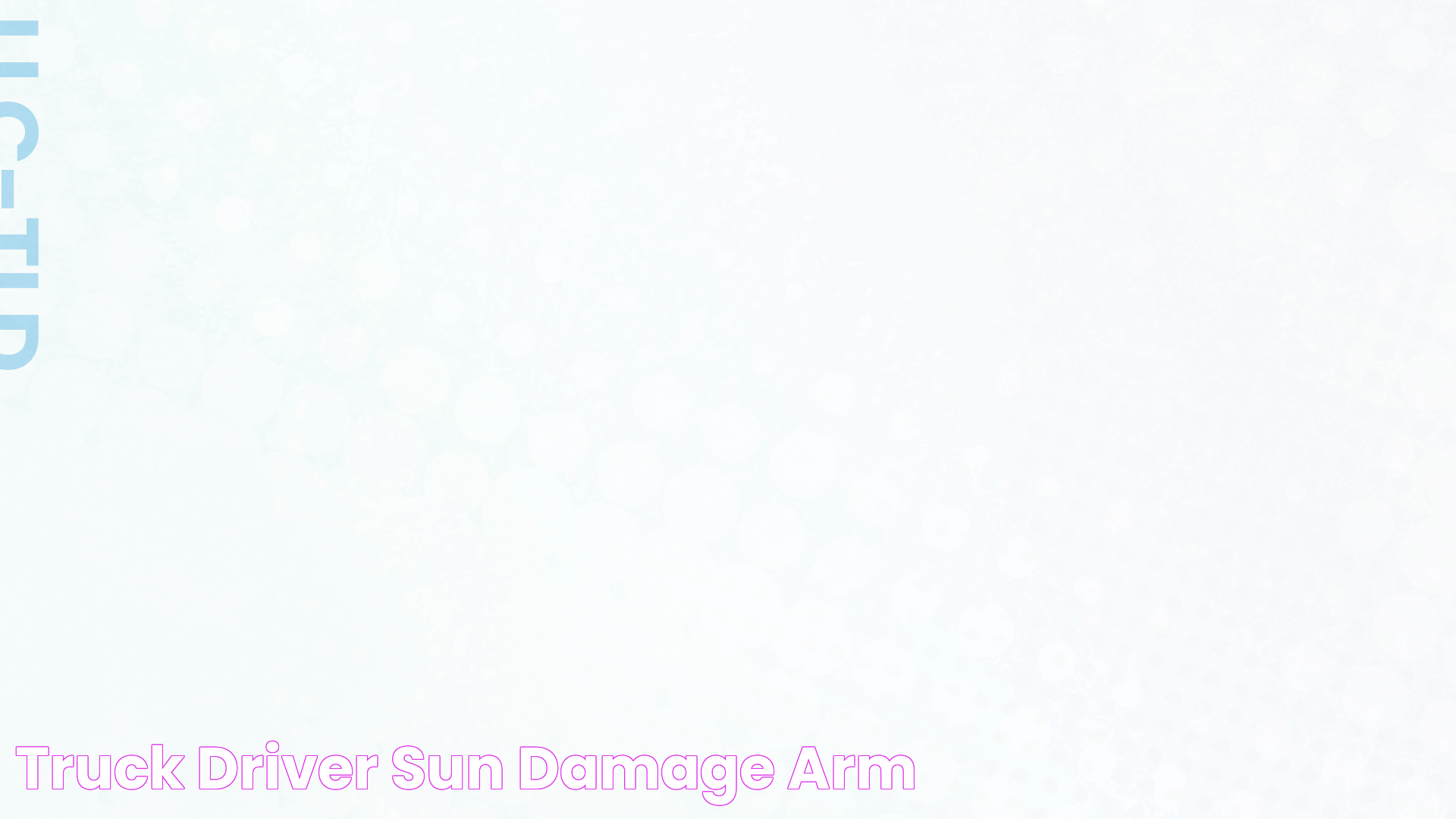 Truck Driver Sun Damage Arm