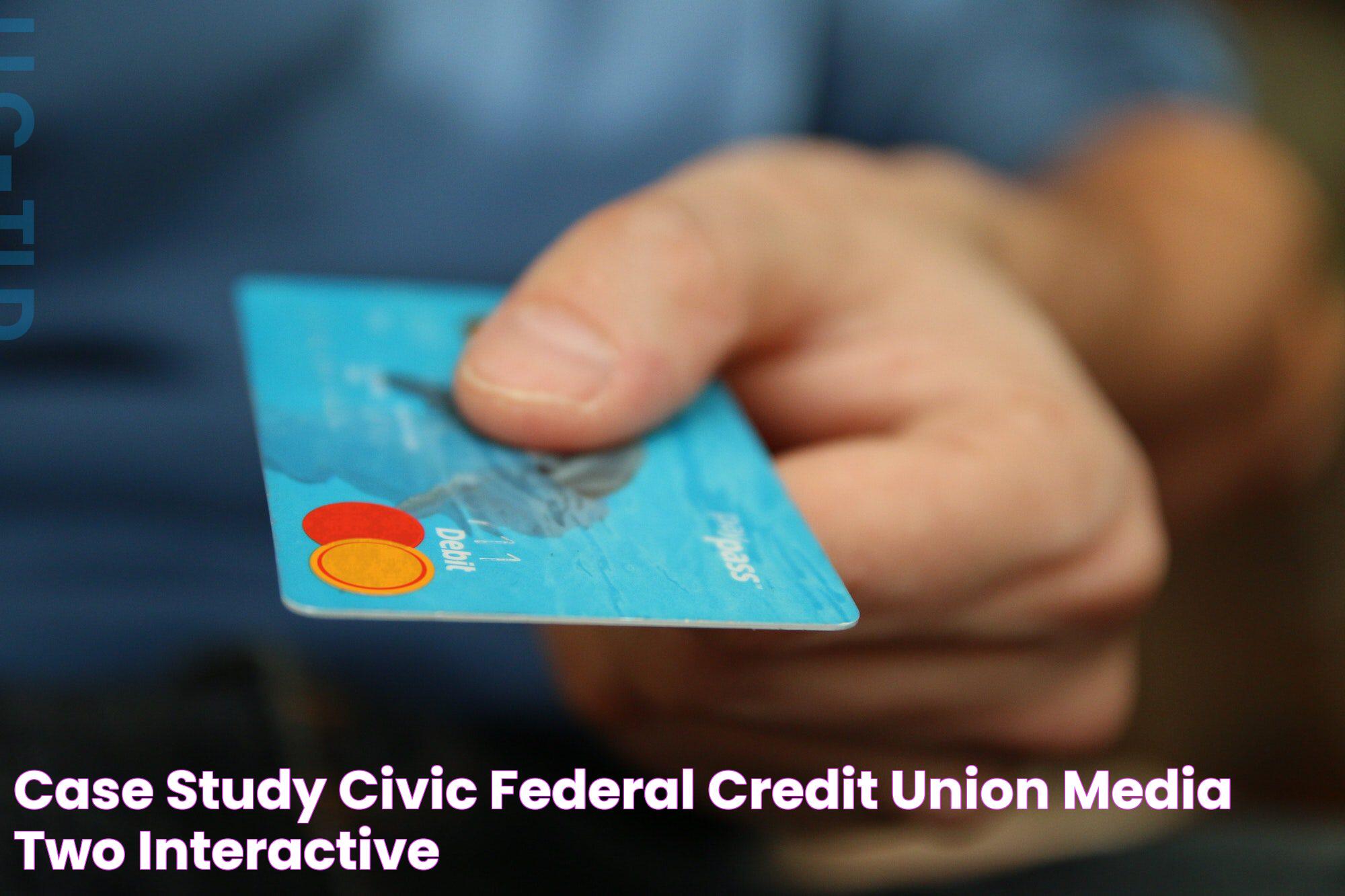 Case Study Civic Federal Credit Union Media Two Interactive