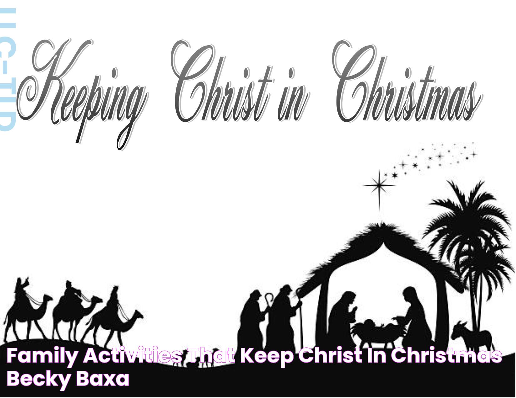 Family Activities That Keep Christ in Christmas Becky Baxa