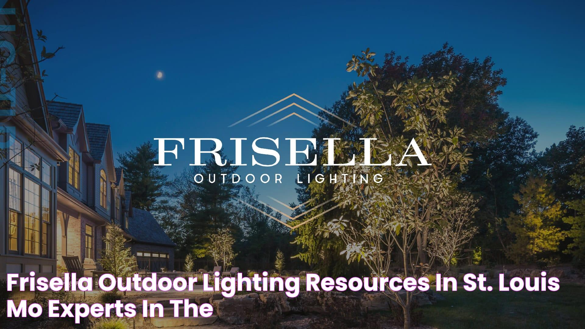 Ultimate Guide To Frisella Lighting: Brightening Your Space With Elegance