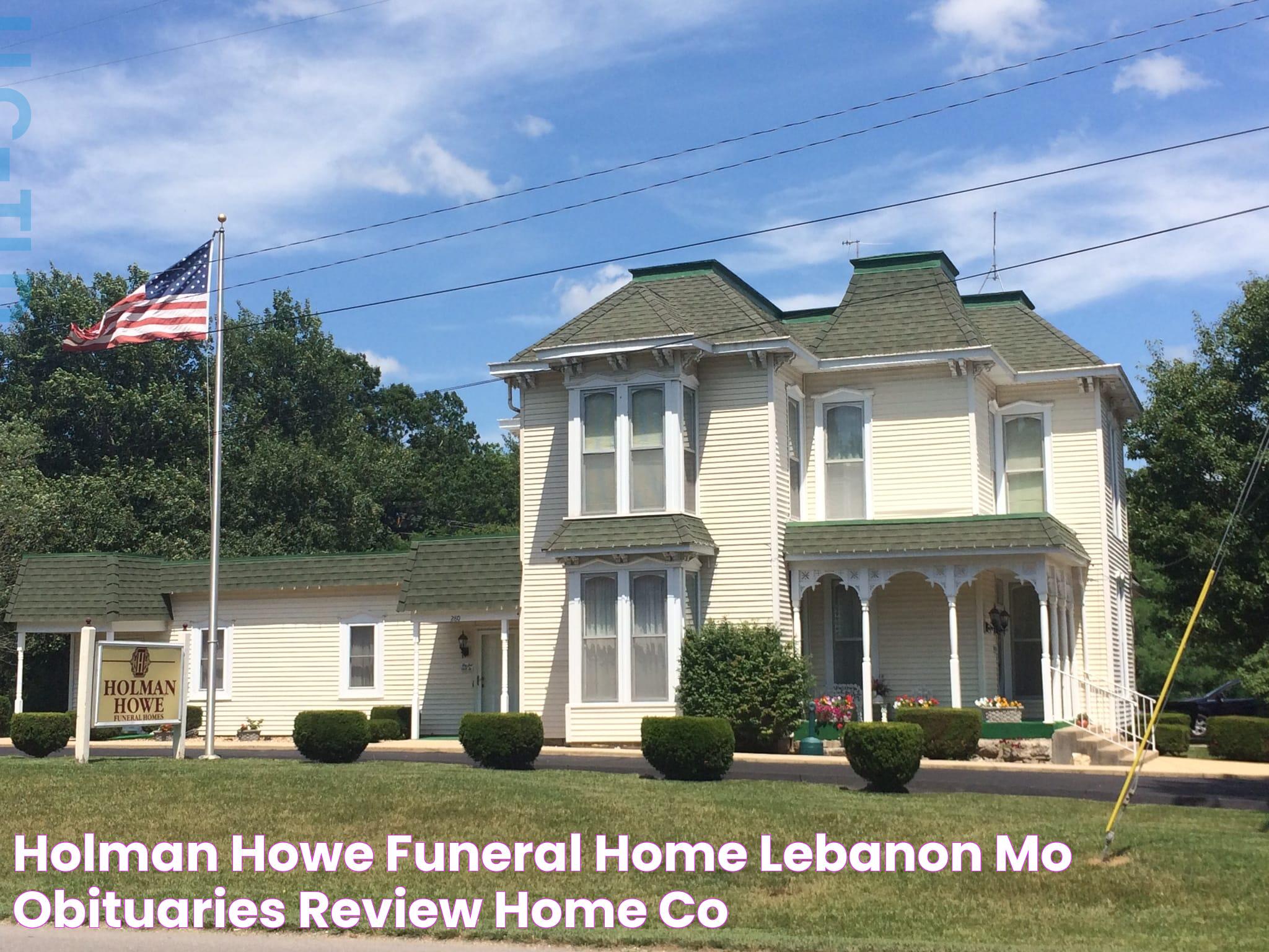 Honoring Lives: Holman Howe Obituaries Lebanon MO And Their Reverberating Impact