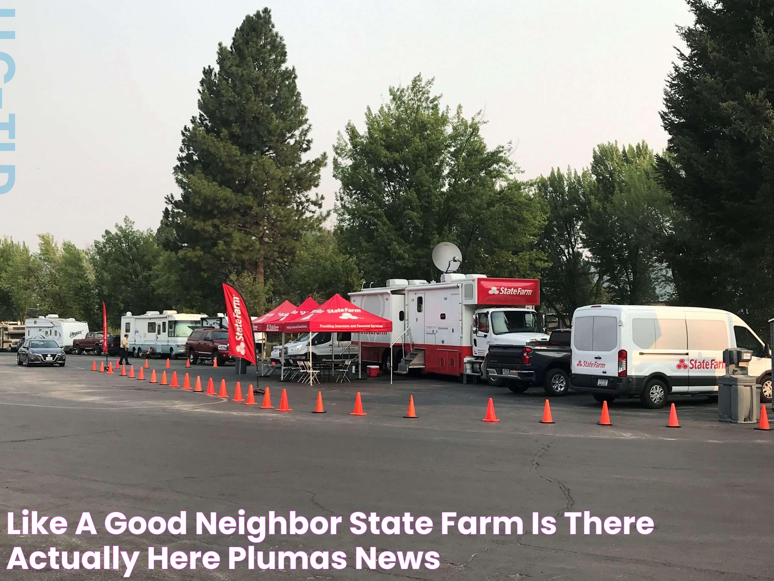 Like a good neighbor, State Farm is there! Actually here! Plumas News