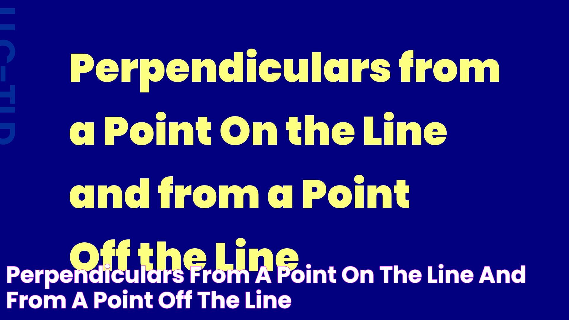 Perpendiculars from a Point On the Line and from a Point Off the Line