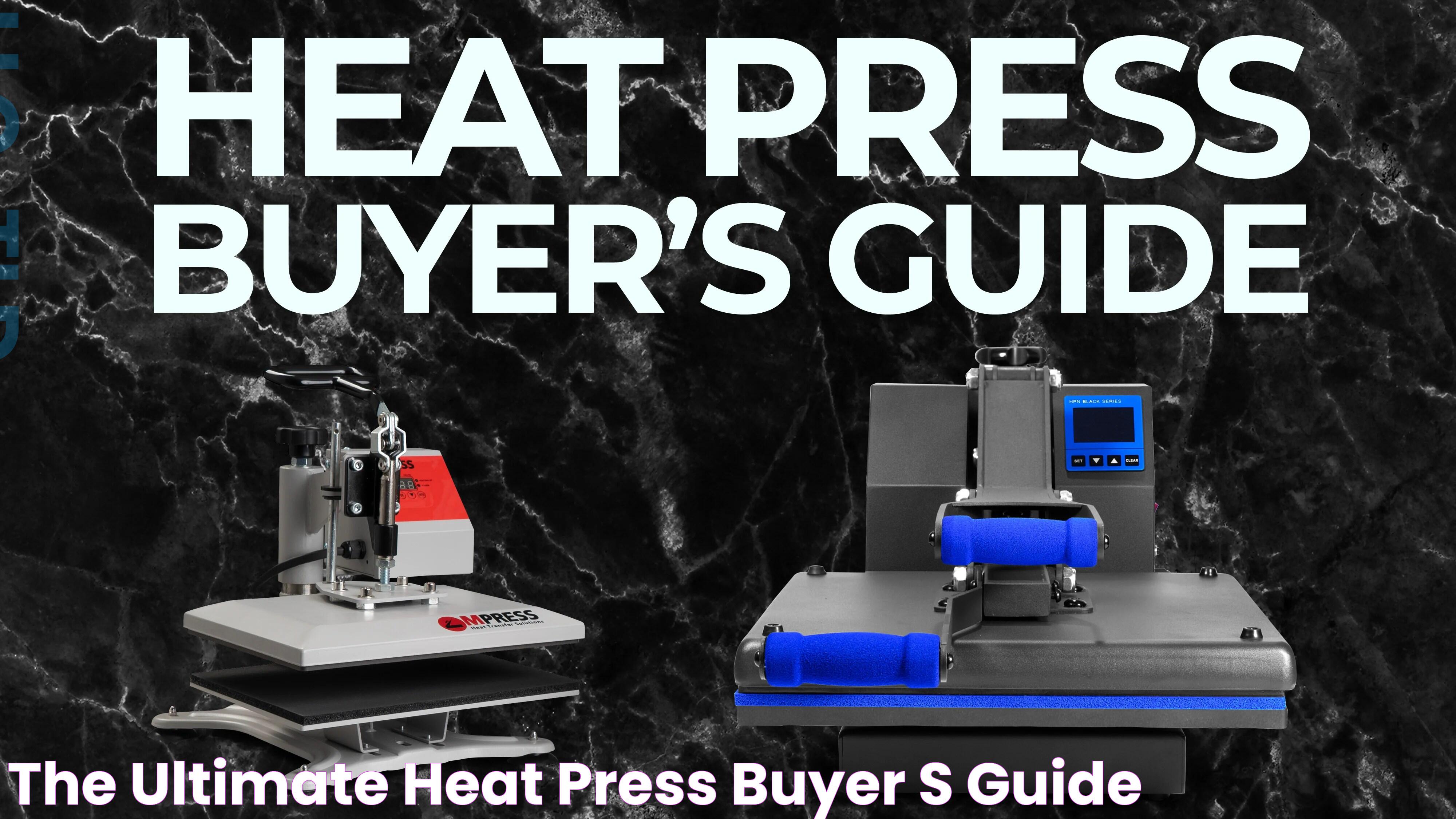 The Ultimate Heat Press Buyer's Guide