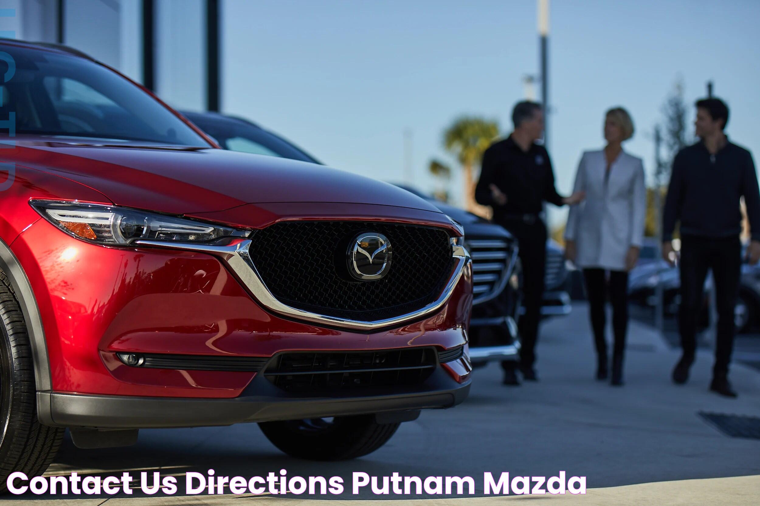 Everything You Need To Know About Putnam Mazda: Cars, Services, And More