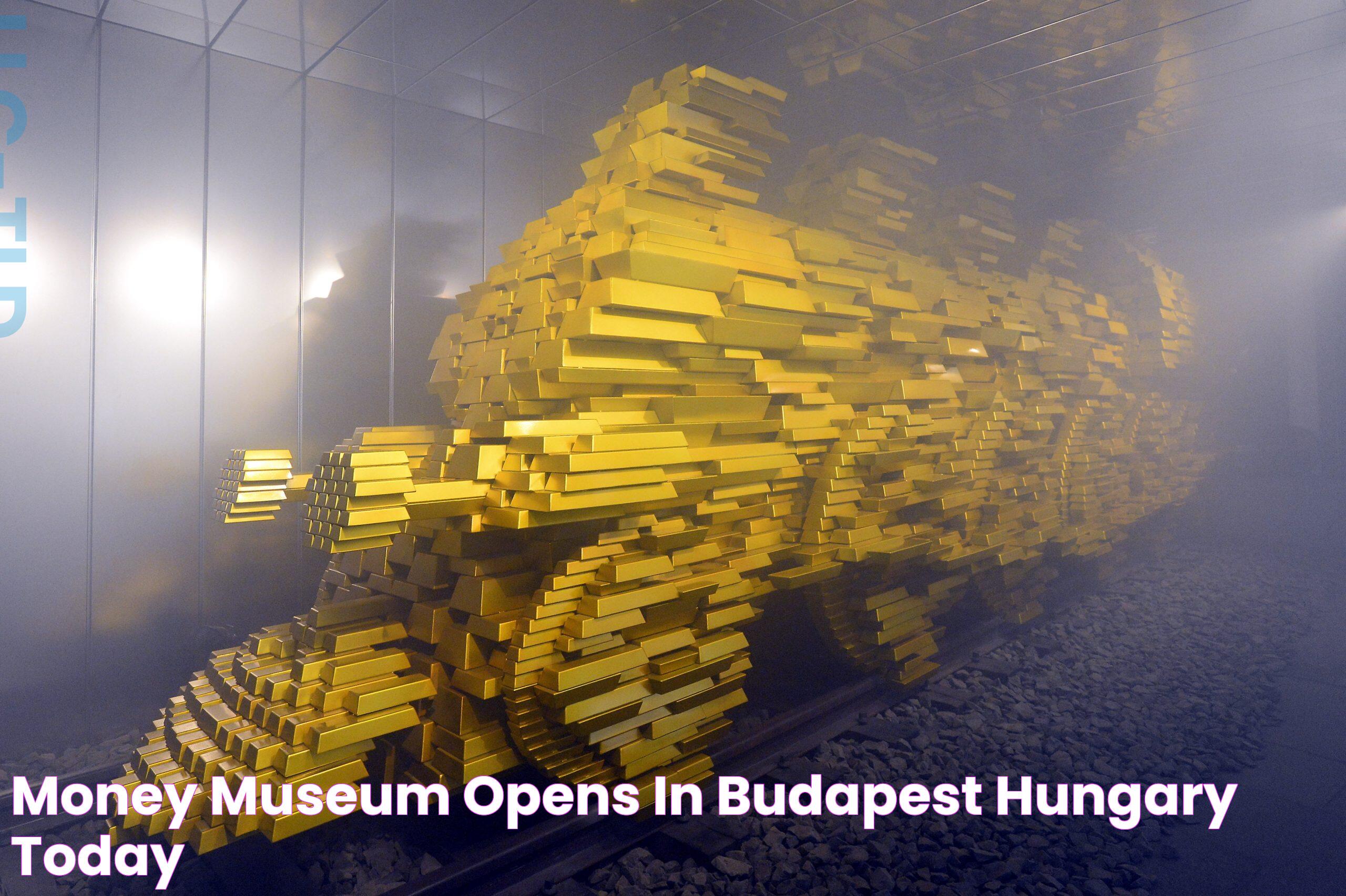 Money Museum Opens in Budapest Hungary Today