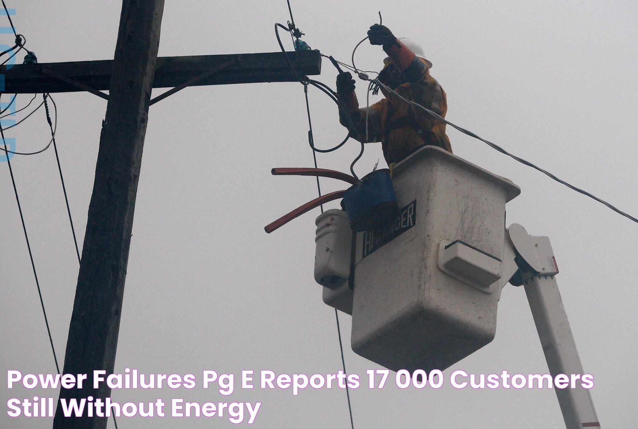 Power failures PG&E reports 17,000 customers still without energy