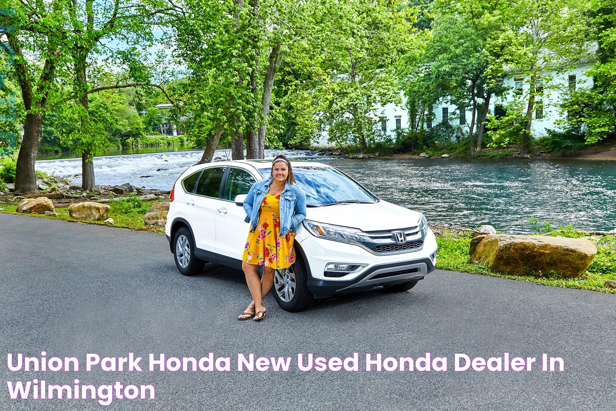 Union Park Honda: Your Trusted Destination For Automotive Excellence