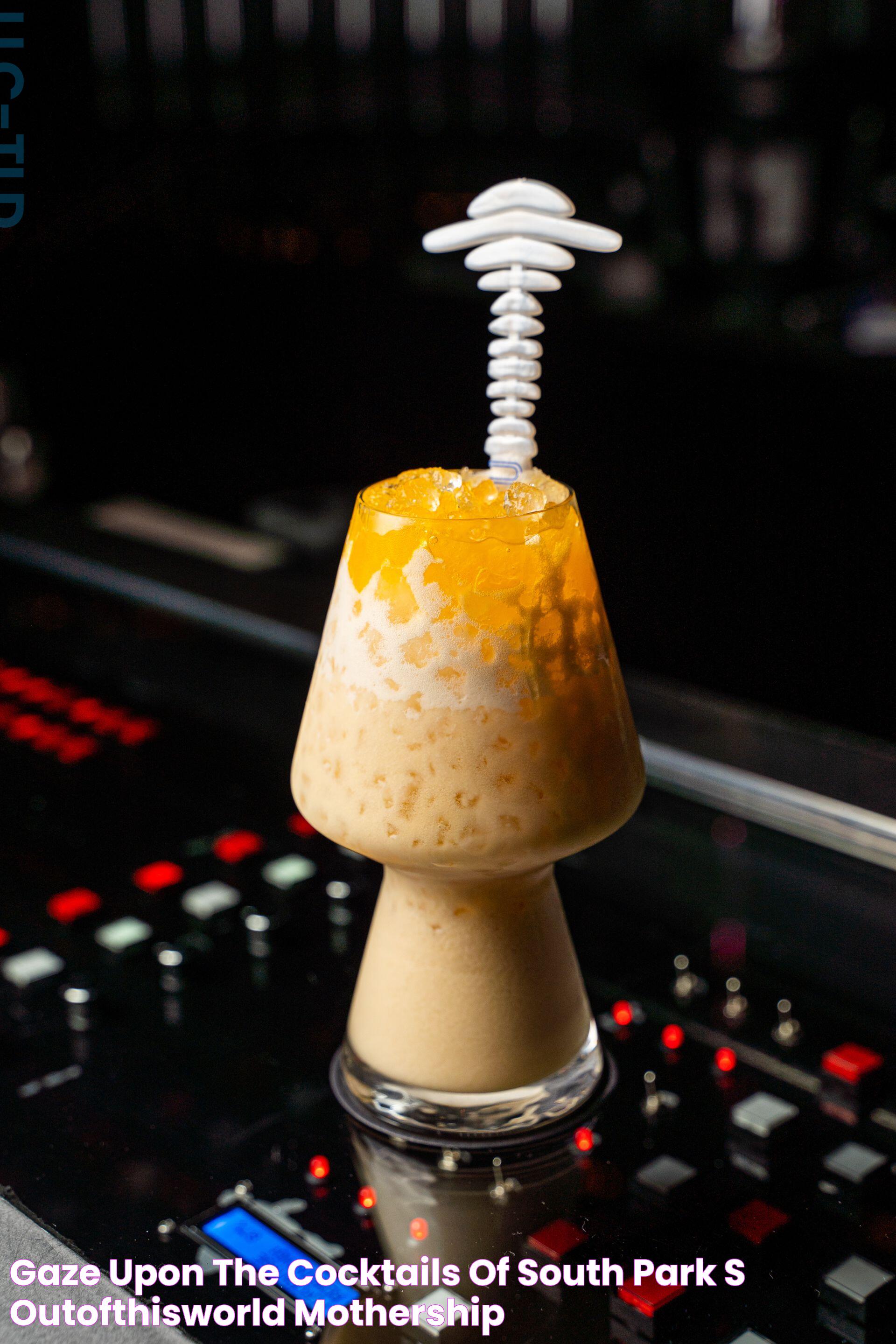 Gaze Upon the Cocktails of South Park’s OutofThisWorld Mothership