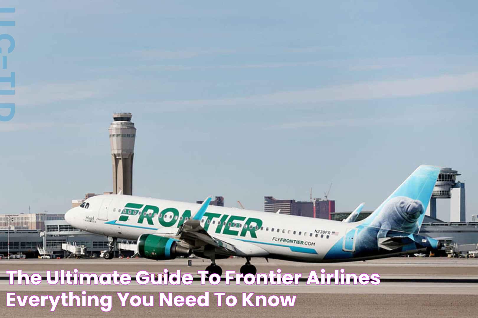 The Ultimate Guide To Frontier Airlines: Everything You Need To Know