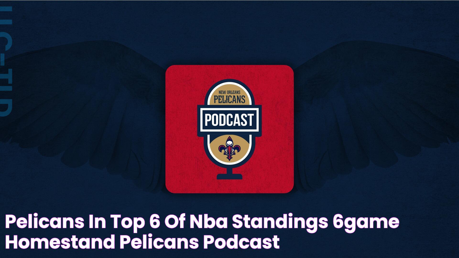 Pelicans in Top 6 of NBA Standings, 6Game Homestand Pelicans Podcast