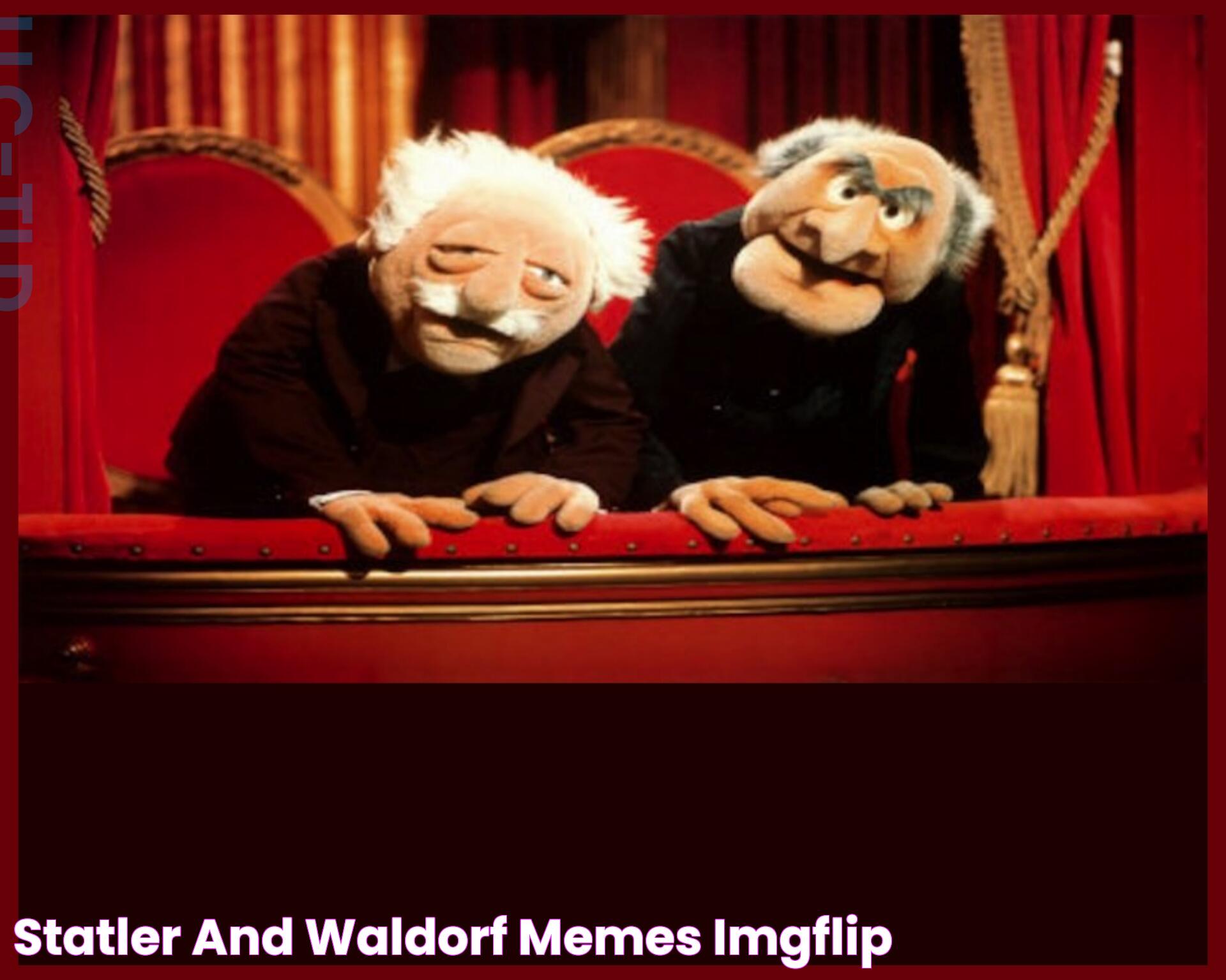 Statler and Waldorf Memes Imgflip