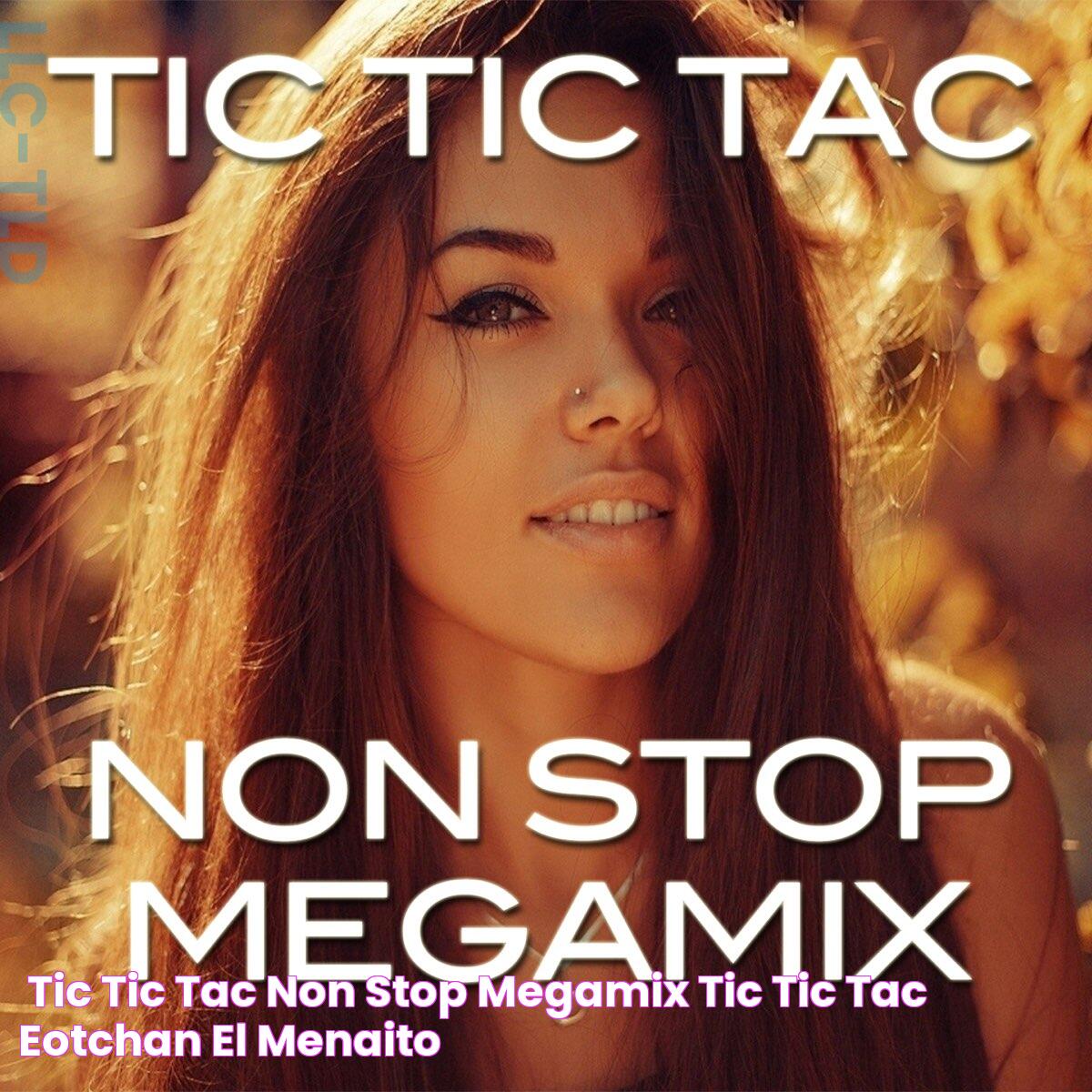 ‎Tic Tic Tac Non Stop Megamix Tic Tic Tac / EOTchan / El Menaito