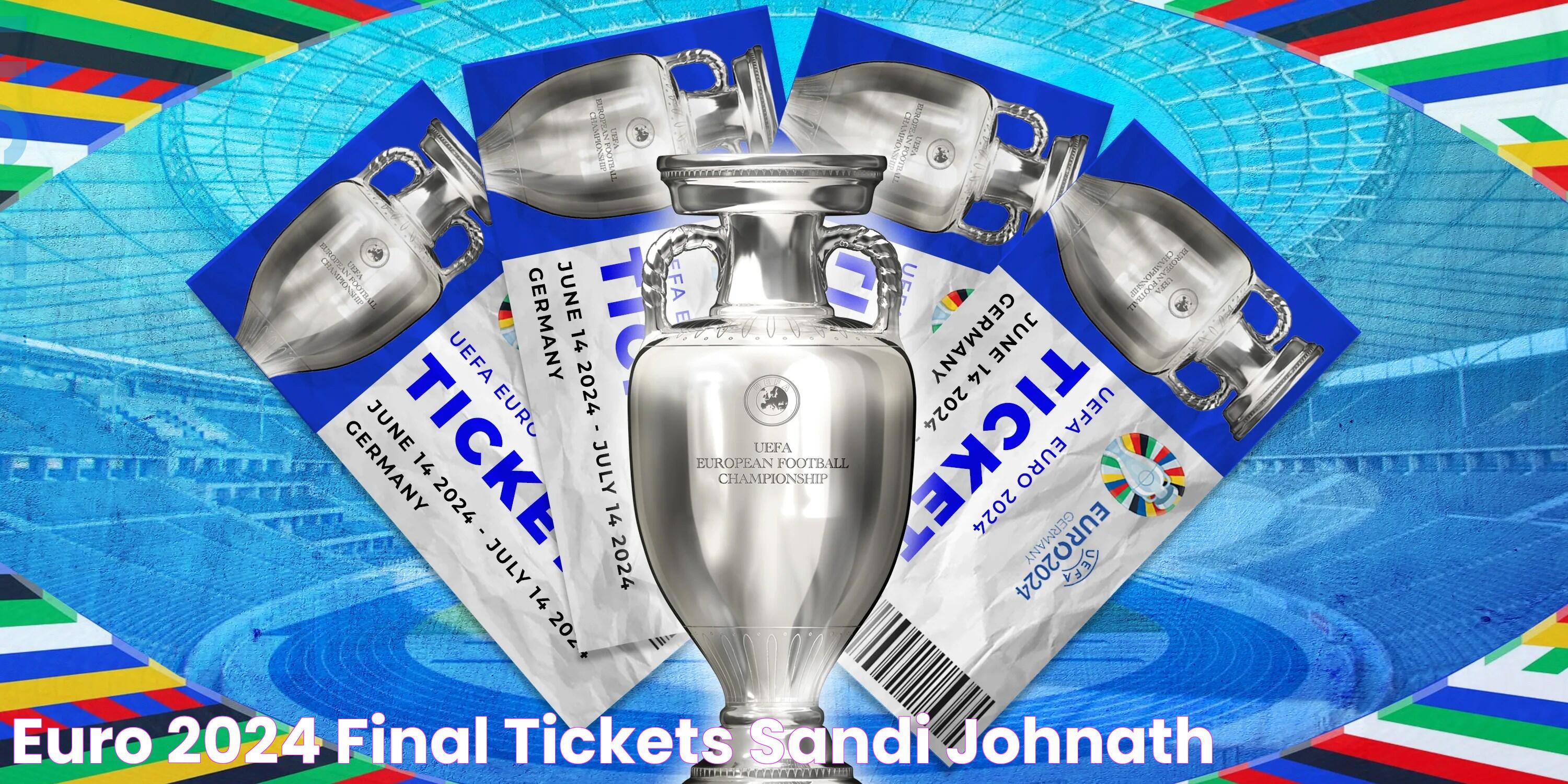 Euro 2024 Final Tickets Sandi Johnath