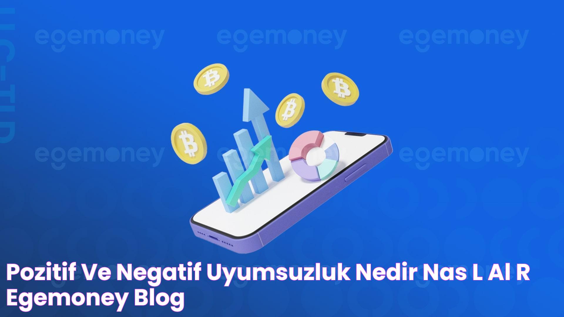 Pozitif ve Negatif Uyumsuzluk Nedir? Nasıl Çalışır? Egemoney Blog