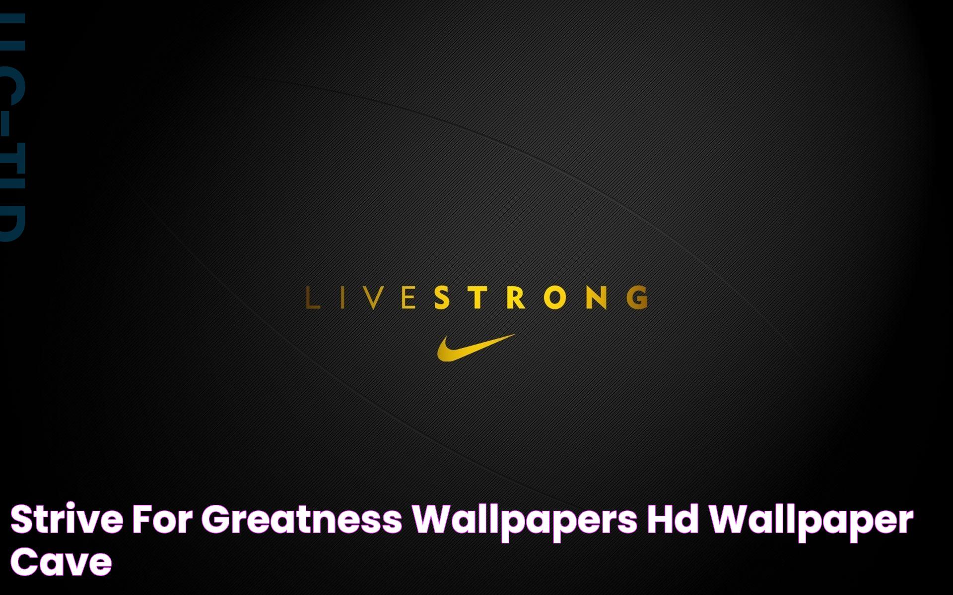 Strive For Greatness Wallpapers HD Wallpaper Cave