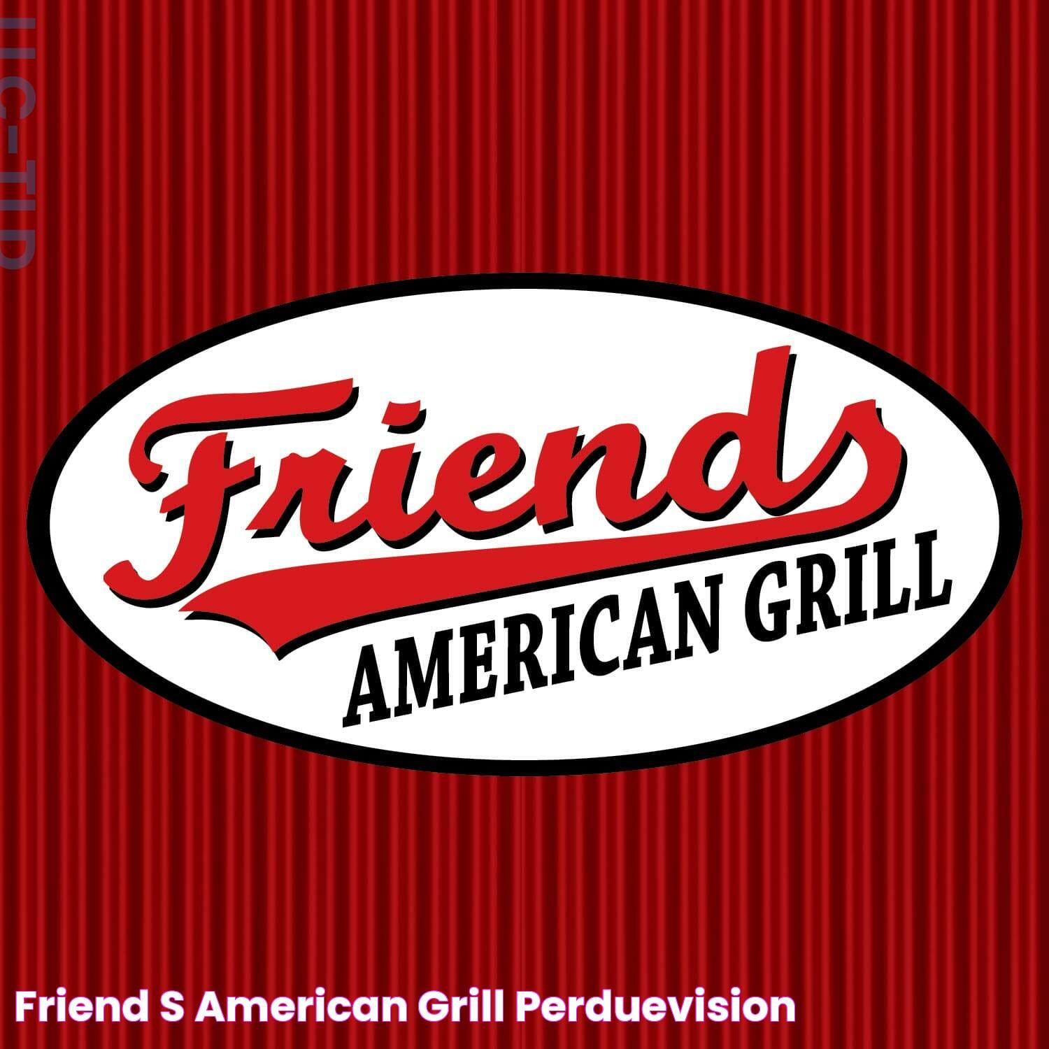 FRIEND'S AMERICAN GRILL PerdueVision