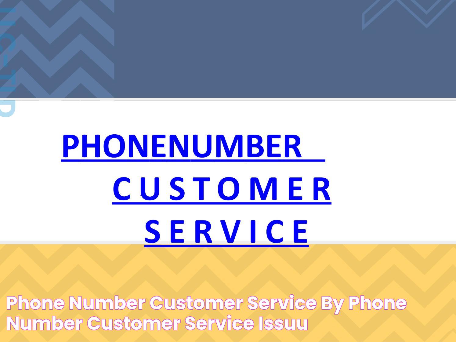 Phone number customer service by Phone Number Customer Service Issuu