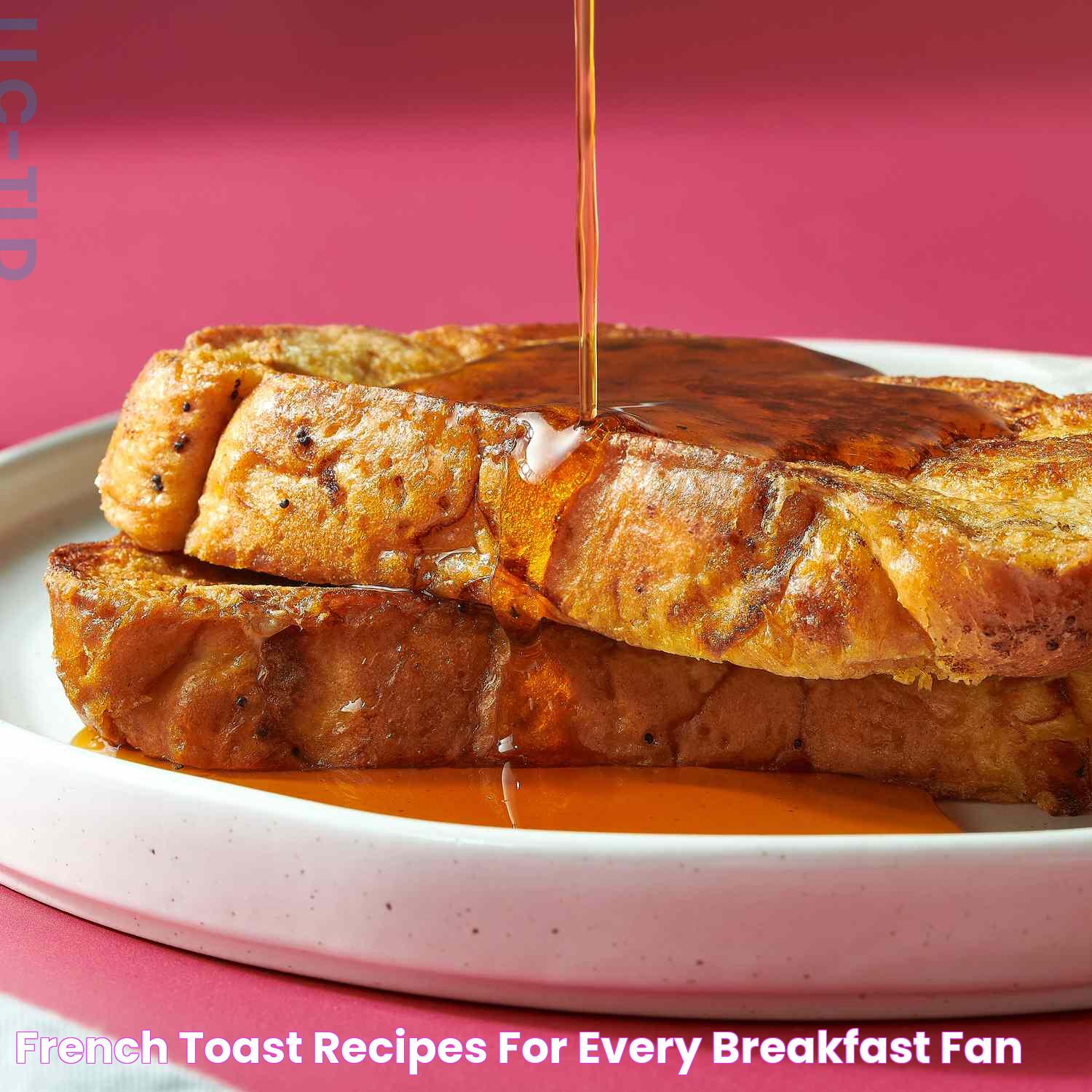 French Toast Recipes for Every Breakfast Fan