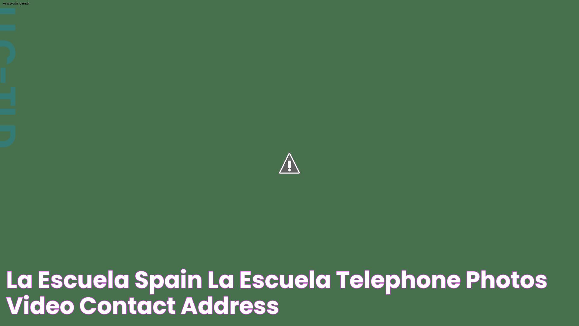 La Escuela Spain La Escuela Telephone, Photos, Video, Contact, Address