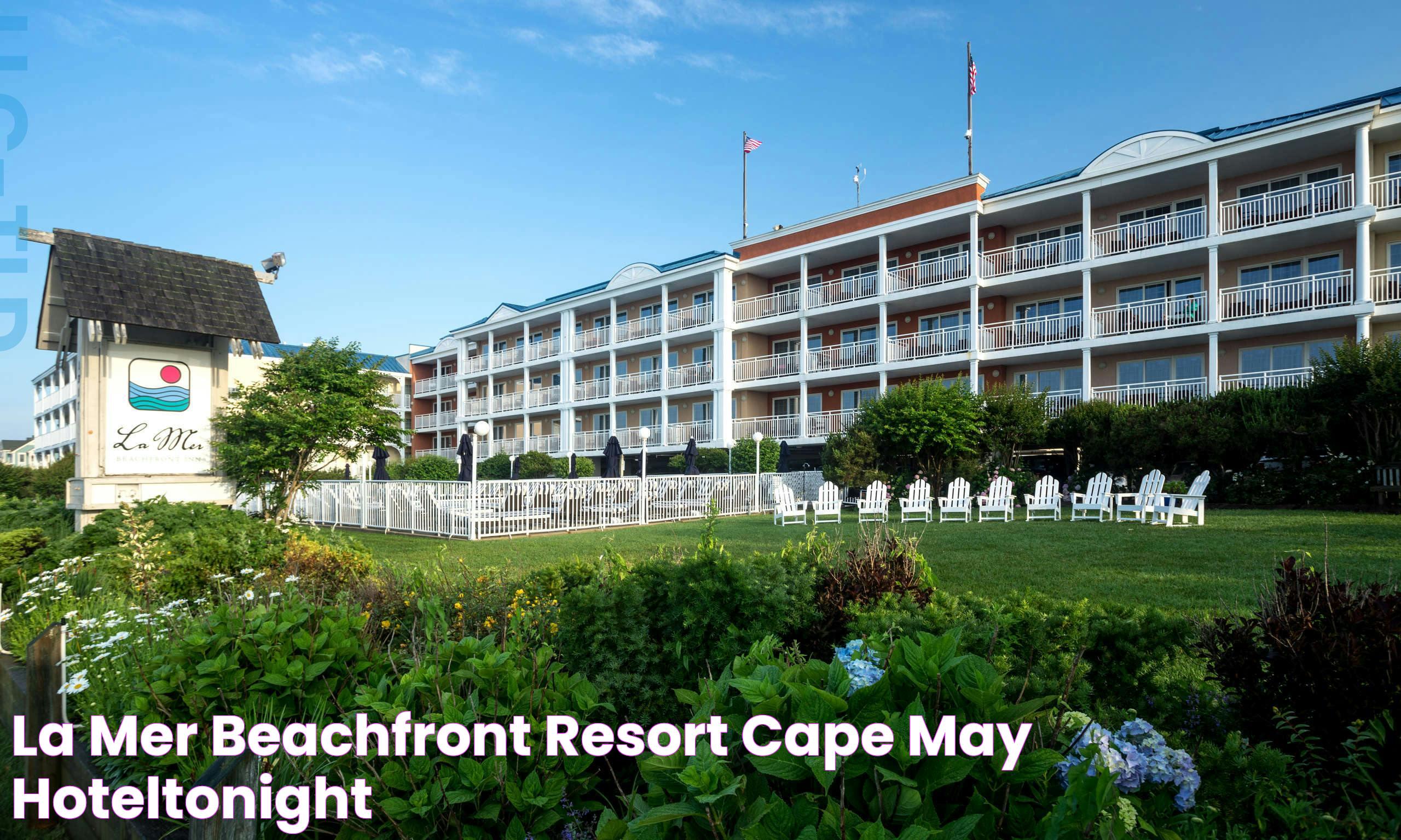 Ultimate Guide To La Mer Cape May: A Luxurious Coastal Retreat