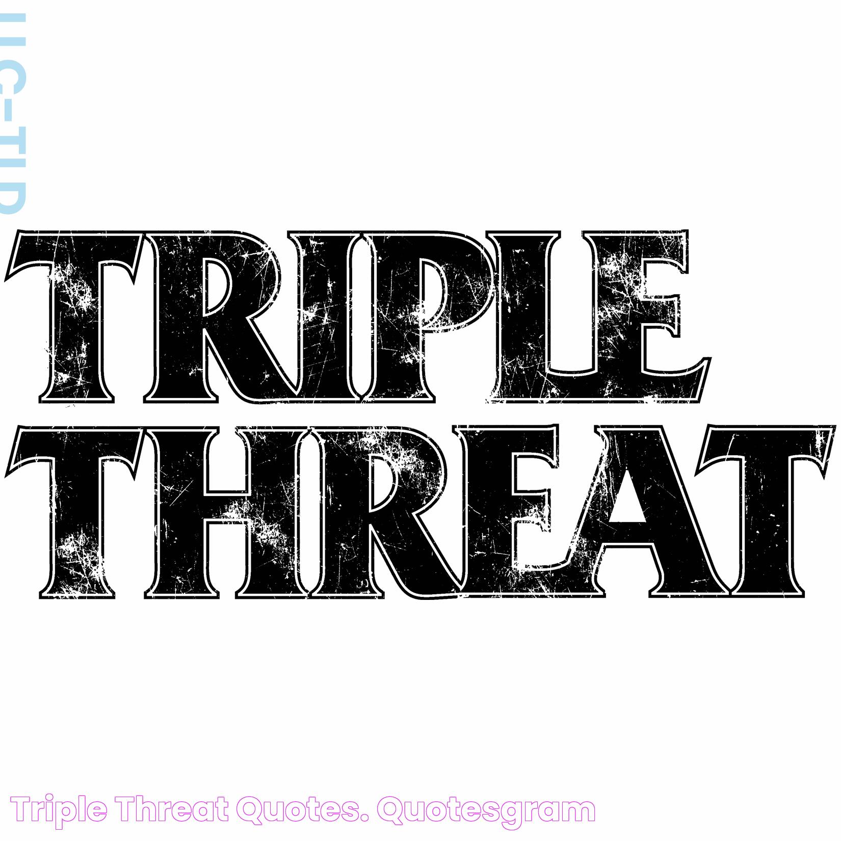 Triple Threat Quotes. QuotesGram