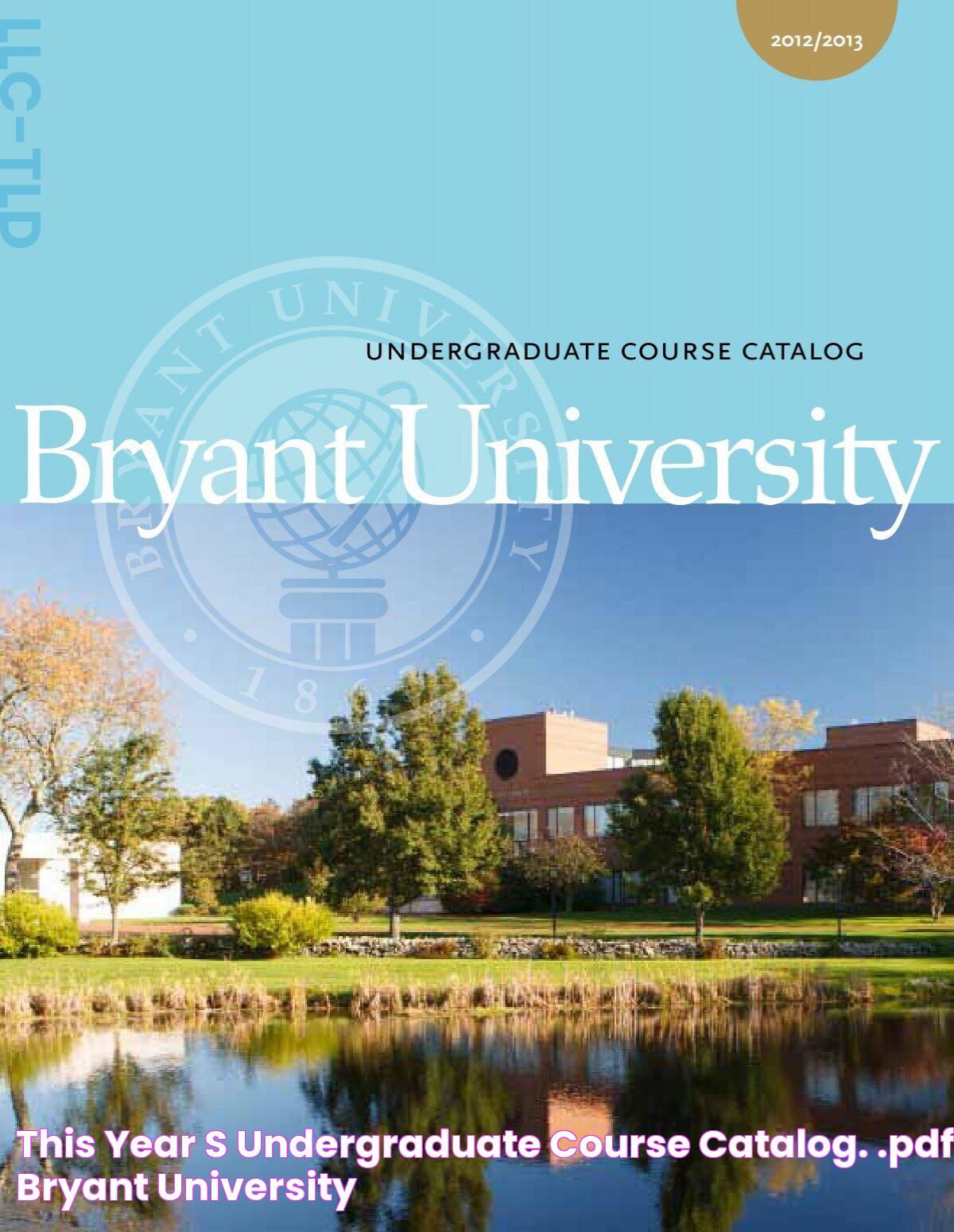 this year's undergraduate course catalog. (.pdf) Bryant University